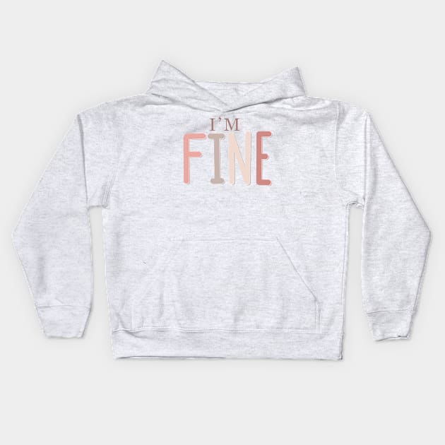 Cute and Relatable Im Fine Lettering Quote Kids Hoodie by Slletterings